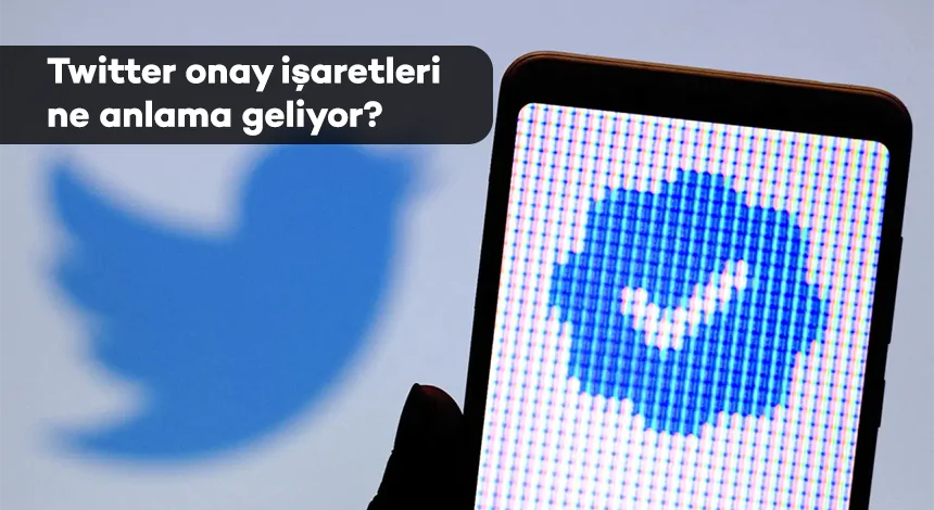 Twitter’ın Yeni Profil Etiketleri ve Onay İşaretleri Ne Anlama Geliyor?