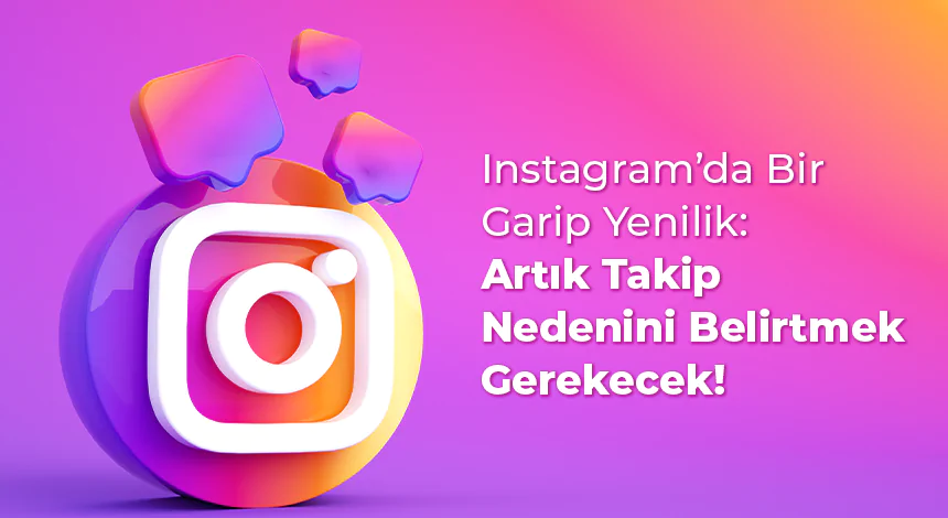 Instagram’da Bir Garip Yenilik: Artık Takip Nedenini Belirtmek Gerekecek!