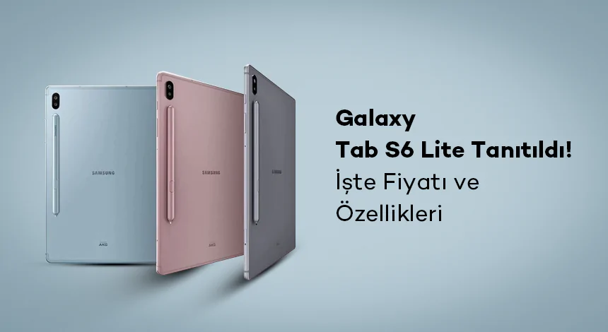 Galaxy Tab S6 Lite Tanıtıldı! İşte Fiyatı ve Özellikleri