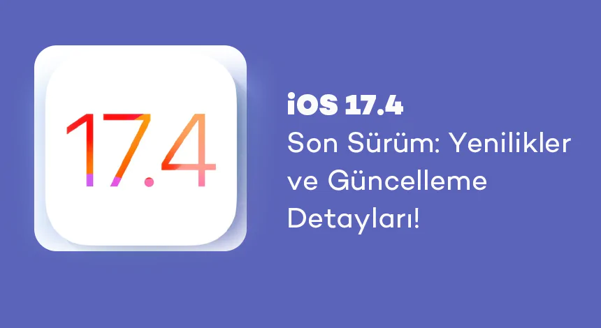 İOS 17.4 Sonunda Yayınlandı! Bir Dizi Yenilikle Geldi