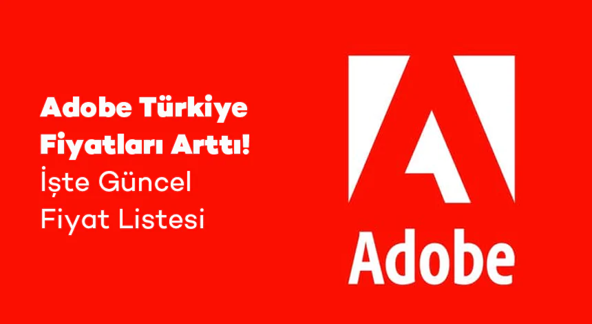 Türkiye’de Adobe Ürünlerine Zam Geldi: İşte Yenilenen Fiyatlar!