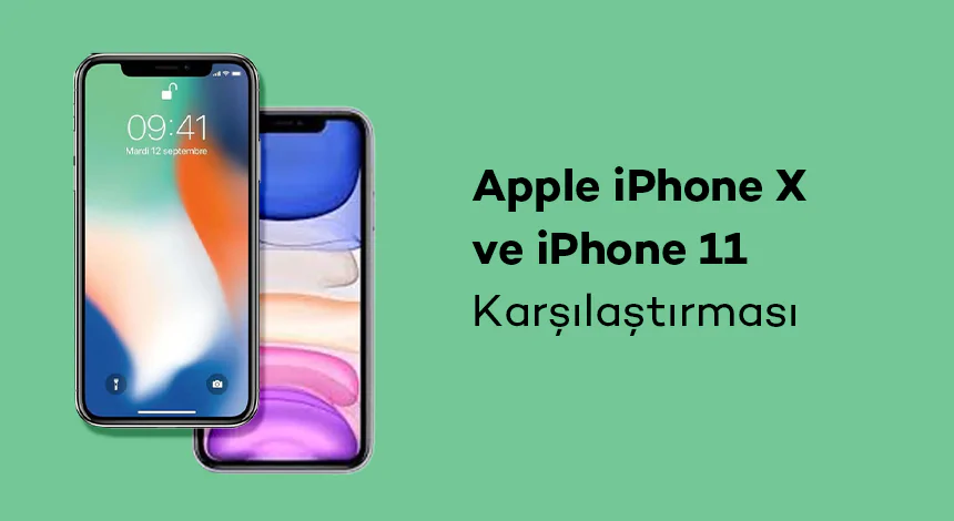 Apple iPhone X ve iPhone 11 Karşılaştırması