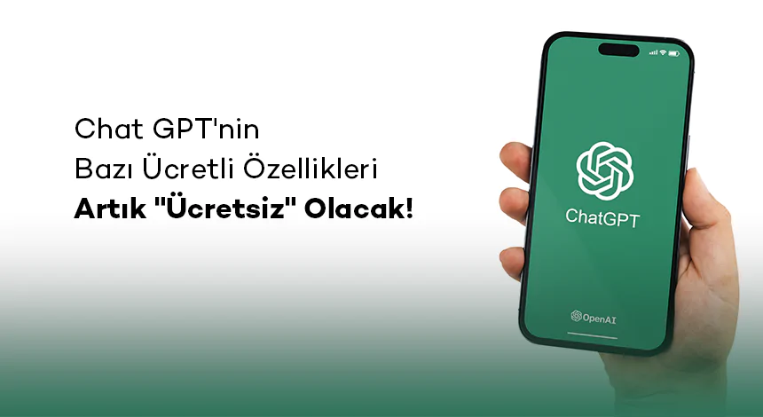 ChatGPT'nin Bazı Ücretli Özellikleri Artık "Ücretsiz" Olacak!