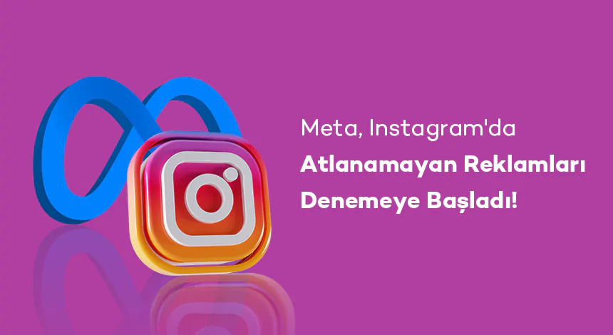Meta, Instagram'da Atlanamayan Reklamları Denemeye Başladı!