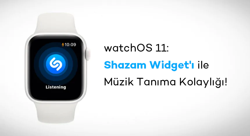 WatchOS 11: Shazam Widget'ı ile Müzik Tanıma Kolaylığı!