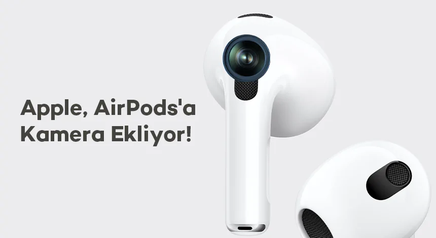 Apple, AirPods'a Kamera Ekliyor!