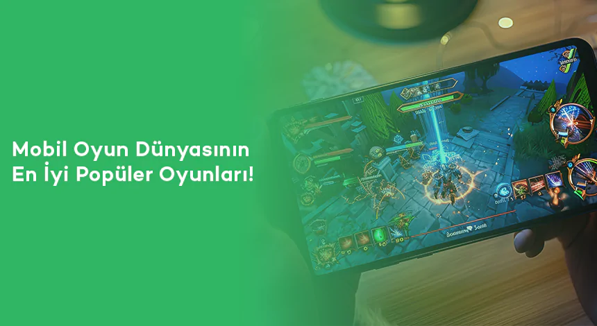 Mobil Oyun Dünyasının En Popüler Oyunları!