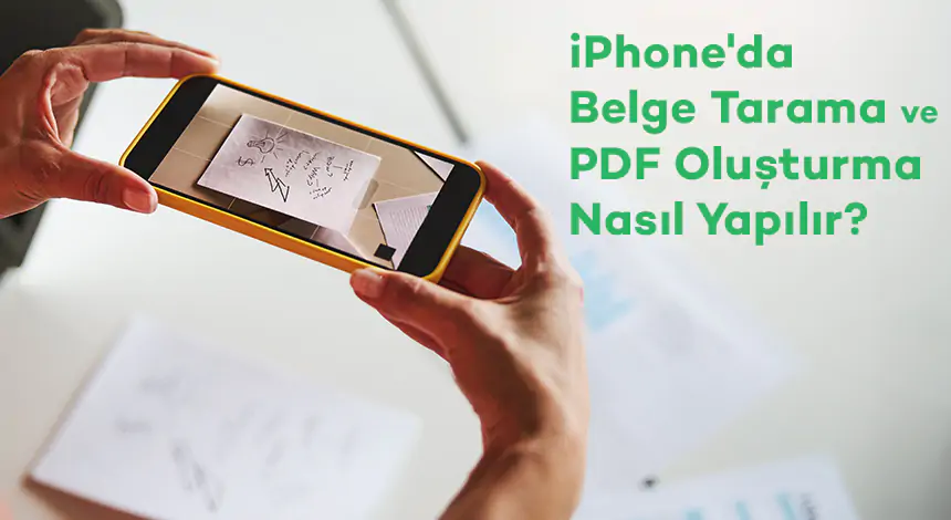 iPhone'da Belge Tarama ve PDF Oluşturma Nasıl Yapılır?