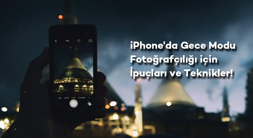 iPhone'da Gece Modu Fotoğrafçılığı için İpuçları ve Teknikler!