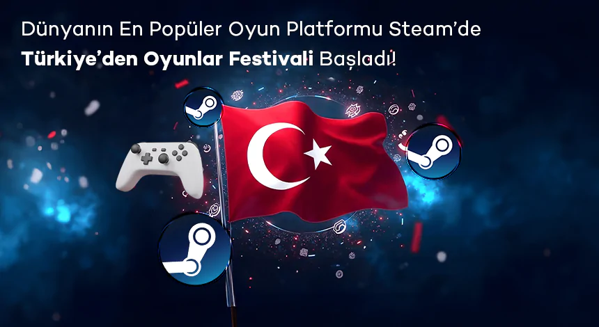 Oyun Dünyasında Türk İmzası: Steam’de Türkiye’den Oyunlar Festivali Başladı!