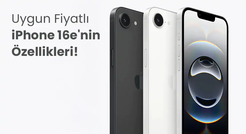Apple’ın Yeni Bütçe Dostu Modeli iPhone 16e Hakkında Her Şey!