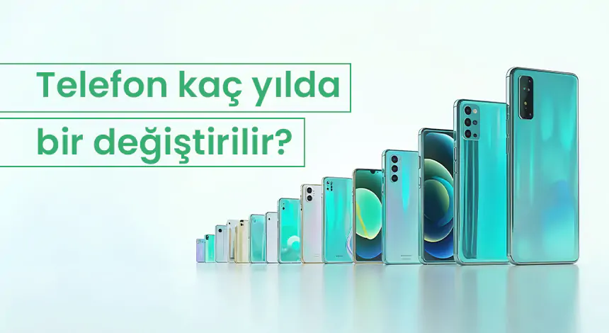 Cep Telefonu Değiştirme Sıklığı Ne Olmalı? Kaç Yılda Bir Telefon Değiştirilmeli?