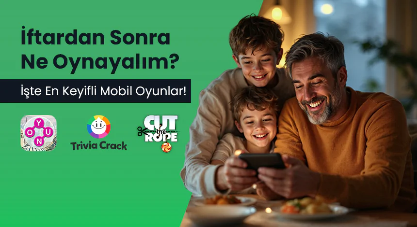 İftardan Sonra Keyifli Vakit Geçirmek İçin Mobil Oyun Önerileri