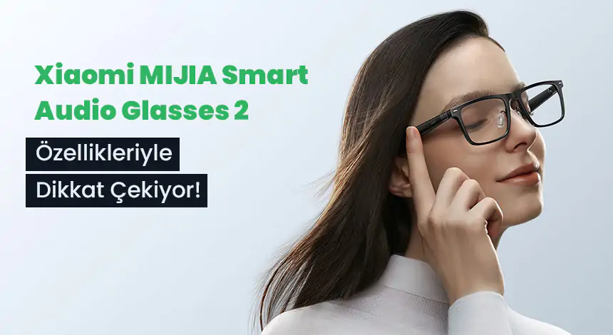 Xiaomi’den Akıllı Gözlük: MIJIA Smart Audio Glasses 2