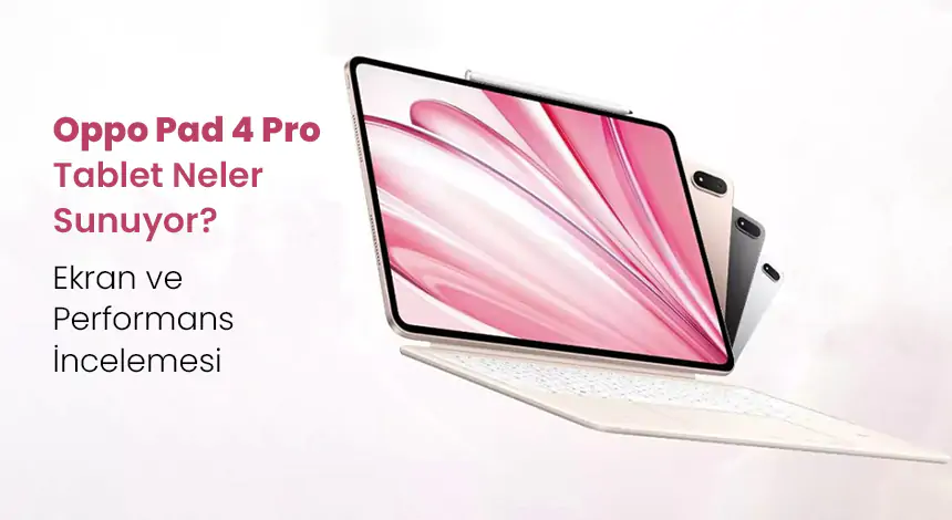 Dolby Vision Destekli Oppo Pad 4 Pro Tablet ile Üst Düzey Görüntü Kalitesi!
