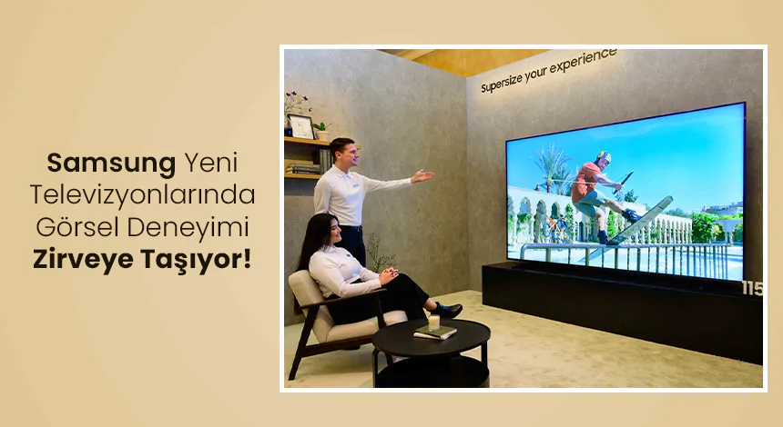 Yeni Nesil Samsung TV'ler Neler Sunuyor? İşte 2025 Serisi ve Özellikleri