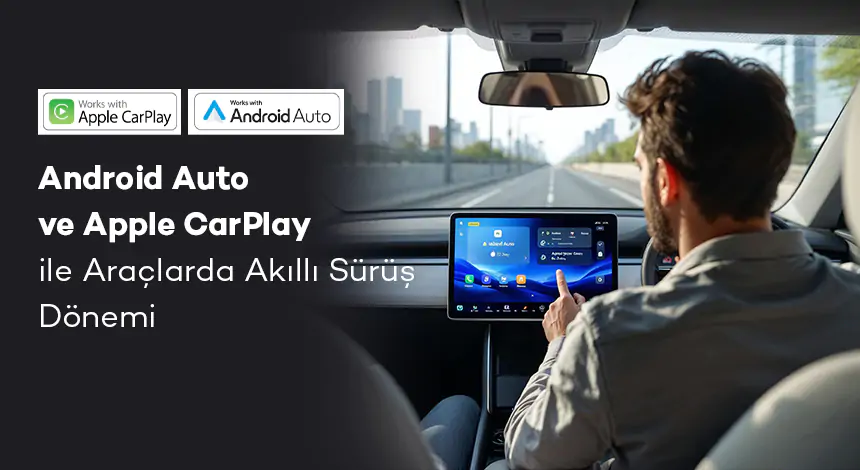 Android Auto ve Apple CarPlay Nedir? Nasıl Kullanılır?