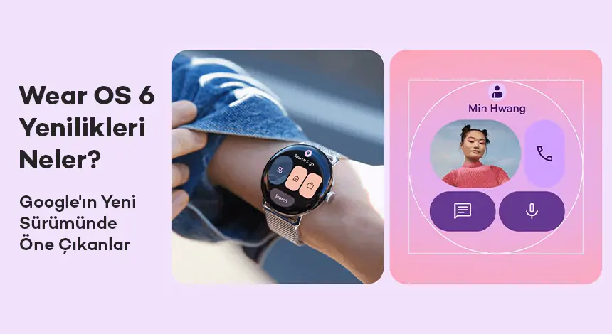 Google Wear OS 6 Güncellemesi Yayınlandı Kullanıcıları Hangi Yenilikler Bekliyor?