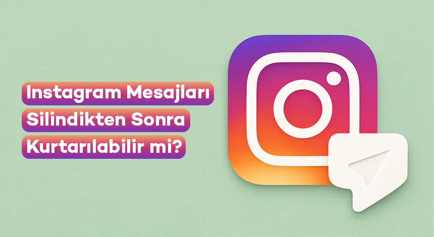 Instagram’da Silinen Mesajlar Geri Alınabilir mi?
