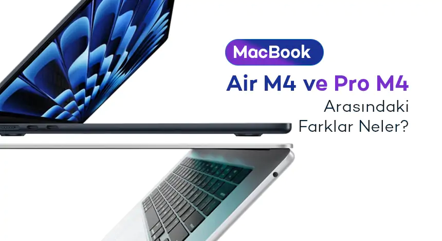 MacBook Air M4 ve MacBook Pro M4 ile Neler Yapılabilir?