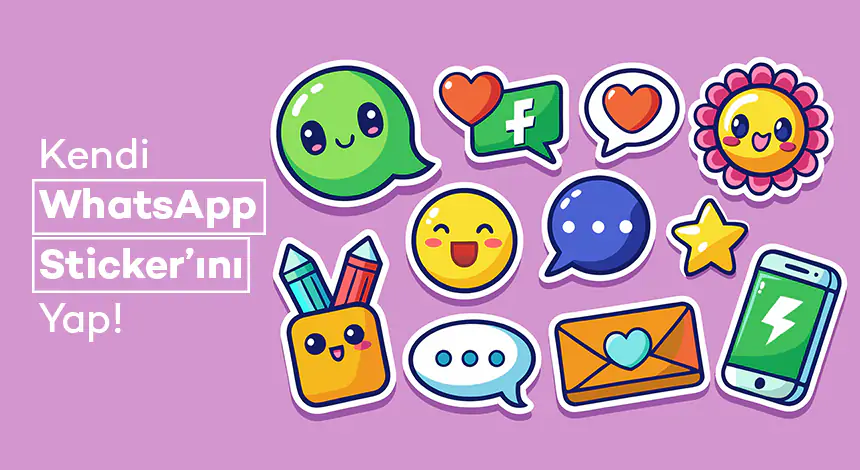 WhatsApp Sticker Nasıl Yapılır ve Gönderilir?