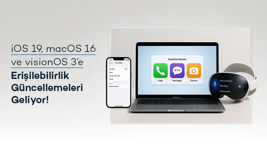 WWDC 2025 Öncesi Apple’dan Erişilebilirlik Duyurusu: iPhone, Mac, ve Vision Pro Güncelleniyor!