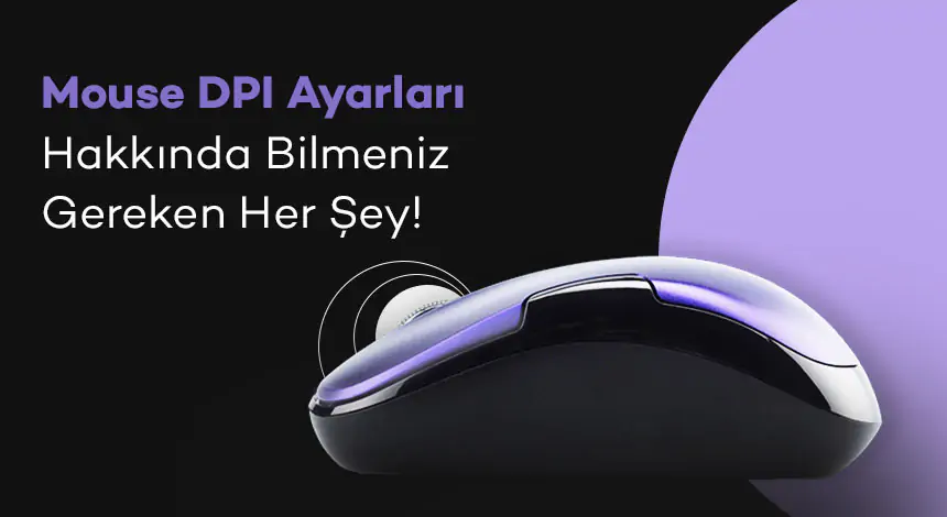 Mouse DPI Nedir ve Ne İşe Yarar? DPI Ayarının Önemi Nedir?