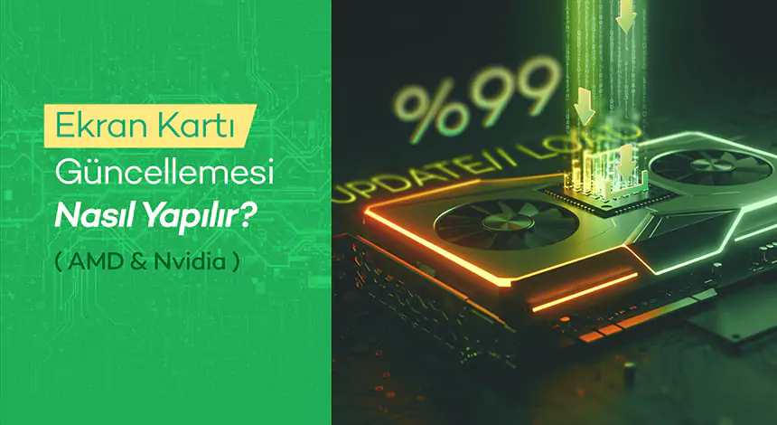 Ekran Kartı Güncellemesi Nasıl Yapılır? (AMD & Nvidia)