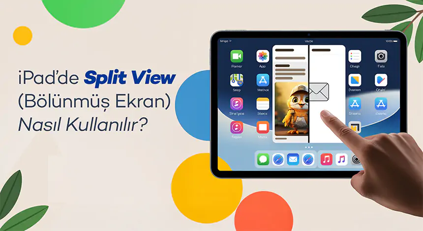 iPad’de Split View (Bölünmüş Ekran) Nasıl Kullanılır?