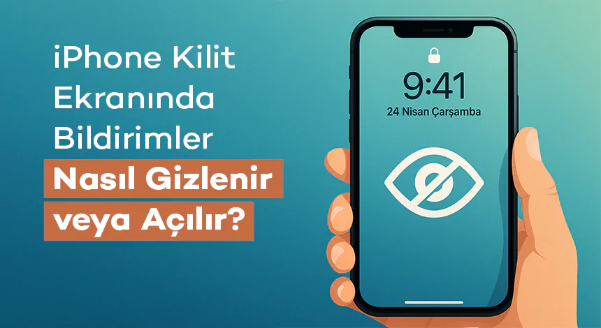 iPhone Kilit Ekranında Bildirimler Nasıl Gizlenir veya Açılır?