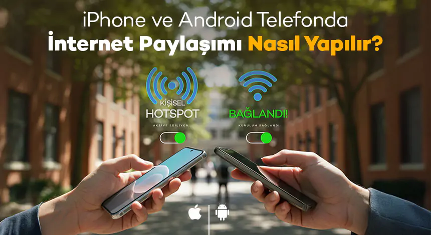 iPhone ve Android Telefonda İnternet Paylaşımı Nasıl Yapılır?
