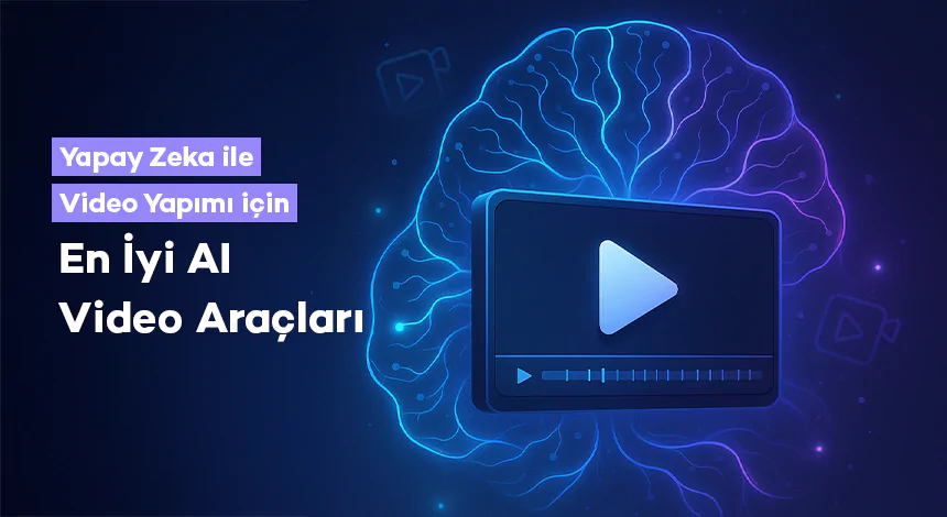 Yapay Zeka ile Video Yapımı için En İyi AI Video Araçları