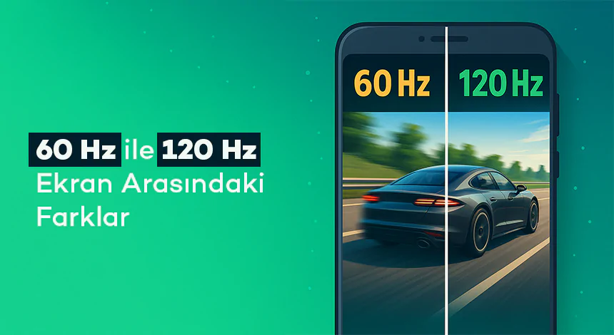 60 Hz ile 120 Hz Ekran Arasındaki Farklar