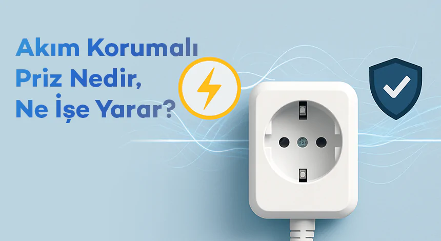 Akım Korumalı Priz Nedir, Ne İşe Yarar?
