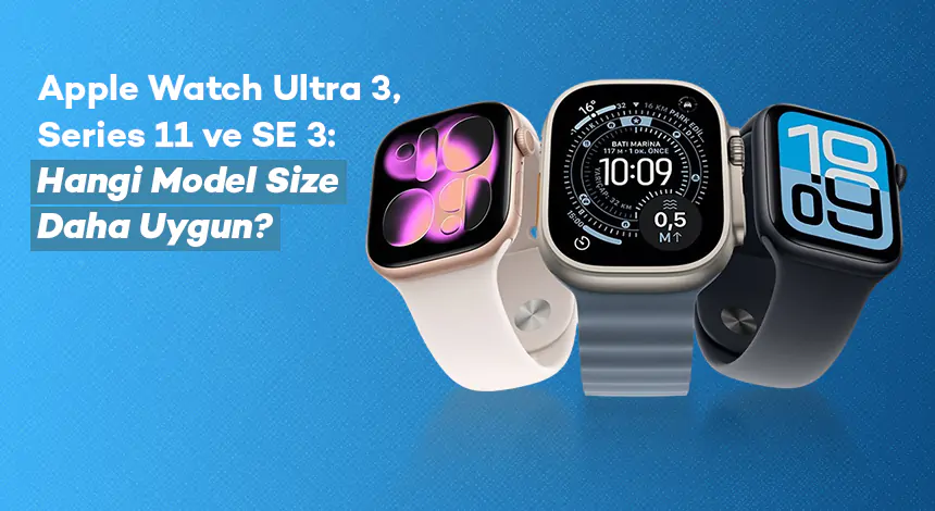 Apple Watch Ultra 3, Series 11 ve SE 3: Hangi Model Size Daha Uygun?