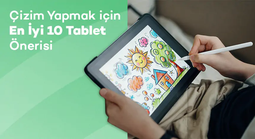 Çizim Yapmak için En İyi 10 Tablet Önerisi