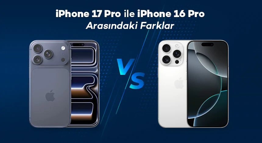 iPhone 17 Pro ile iPhone 16 Pro Arasındaki Farklar