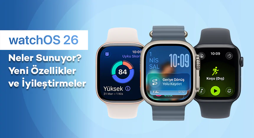 watchOS 26 Neler Sunuyor? Yeni Özellikler ve İyileştirmeler