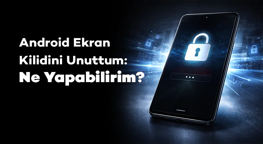 Android Ekran Kilidini Unuttum: Ne Yapabilirim?