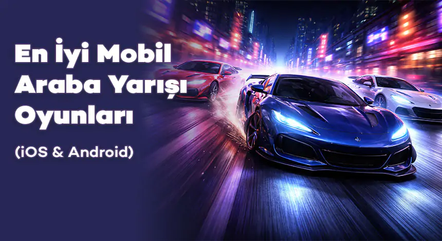 En İyi Mobil Araba Yarışı Oyunları (iOS & Android)