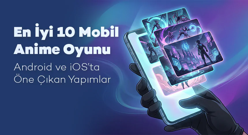 En İyi 10 Mobil Anime Oyunu: Android ve iOS’ta Öne Çıkan Yapımlar