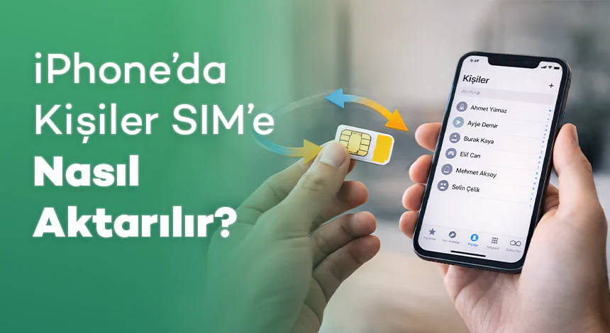 iPhone’da Kişiler SIM’e Nasıl Aktarılır?