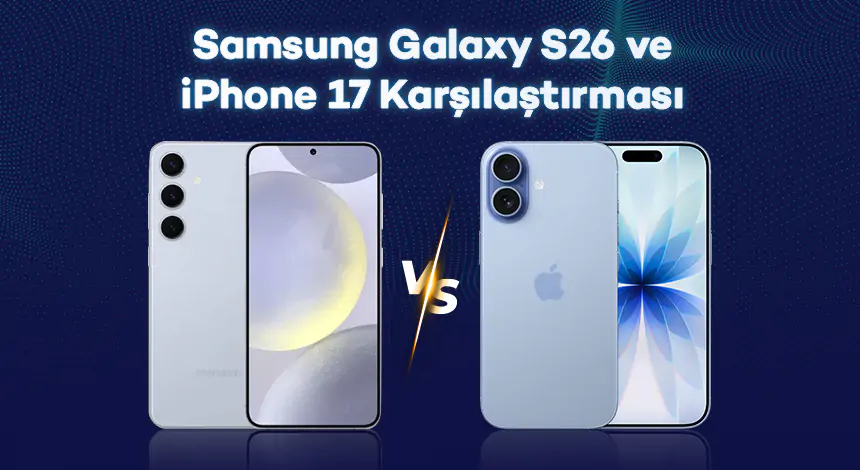 Samsung Galaxy S26 ve iPhone 17 Karşılaştırması