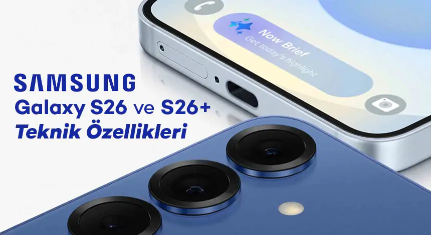 Samsung Galaxy S26 ve S26+ Teknik Özellikleri