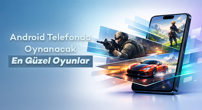 Android Telefonda Oynanacak En Güzel Oyunlar