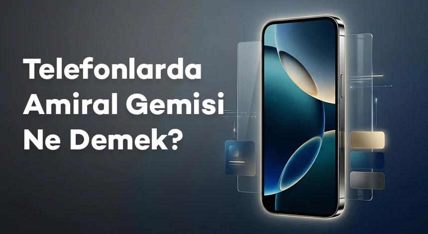 Telefonlarda Amiral Gemisi Ne Demek?