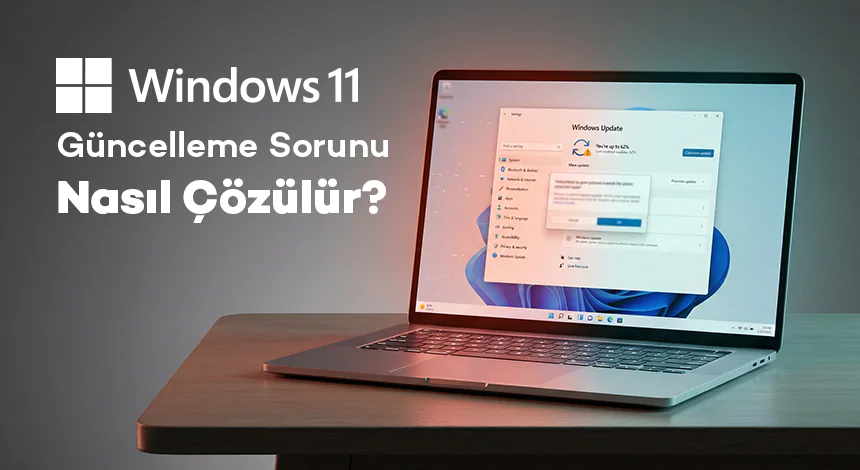 Windows 11 Güncelleme Sorunu Nasıl Çözülür?