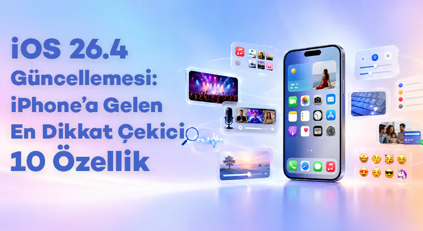 iOS 26.4 Güncellemesi: iPhone’a Gelen En Dikkat Çekici 10 Özellik