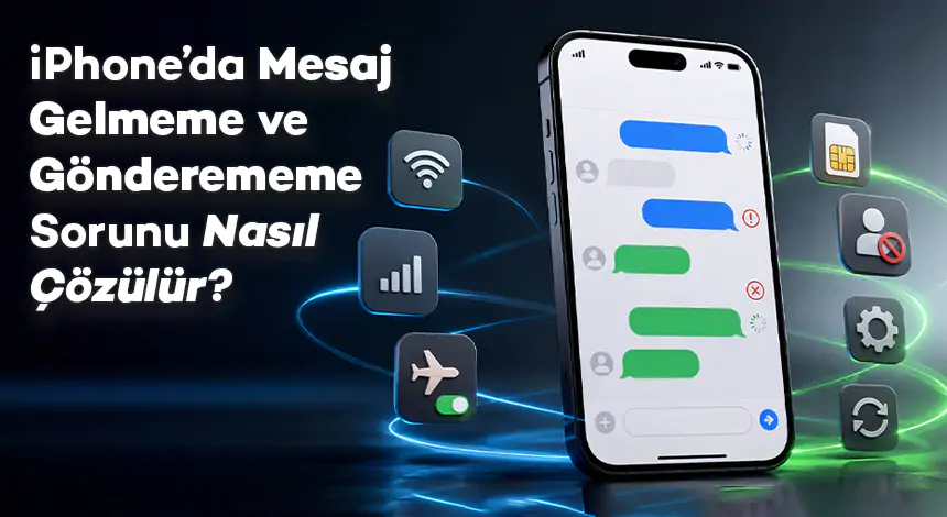 iPhone’da Mesaj Gelmeme ve Gönderememe Sorunu Nasıl Çözülür?